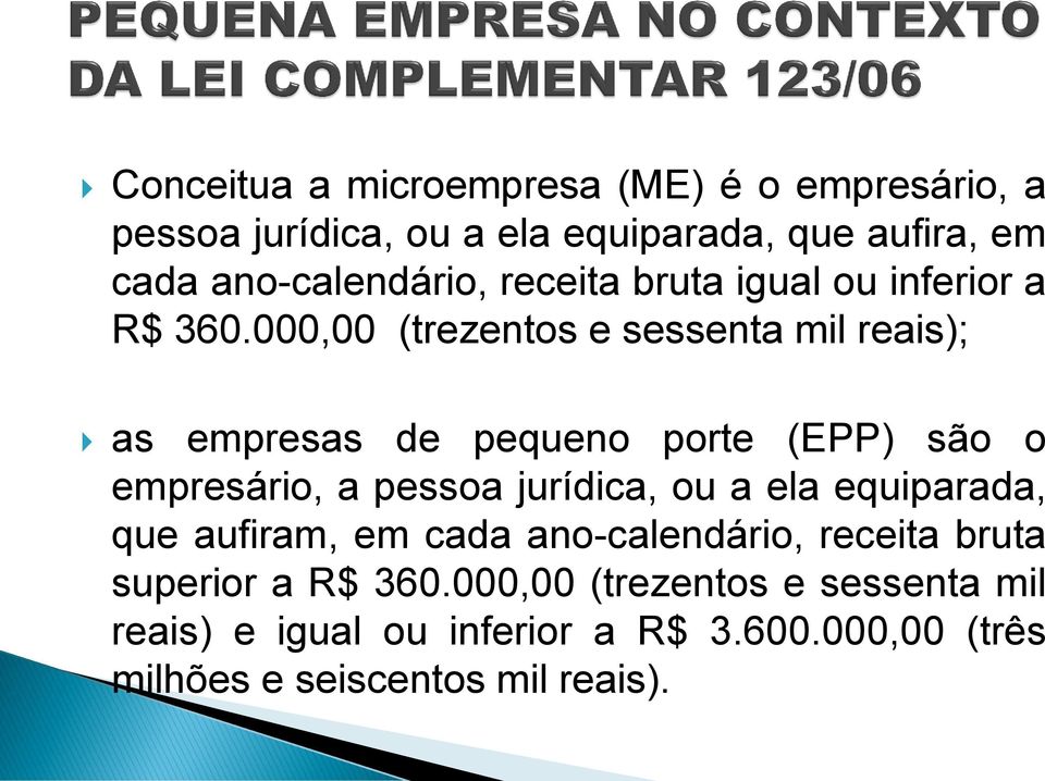 000,00 (trezentos e sessenta mil reais); as empresas de pequeno porte (EPP) são o empresário, a pessoa jurídica, ou a