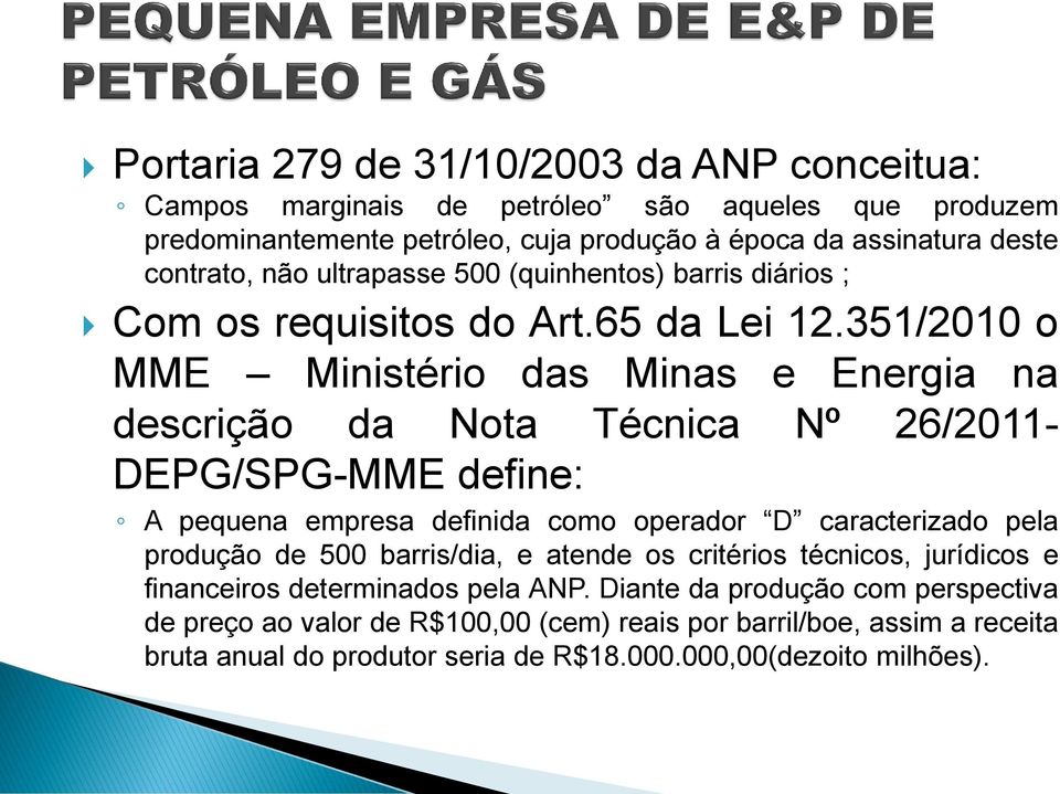 351/2010 o MME Ministério das Minas e Energia na descrição da Nota Técnica Nº 26/2011- DEPG/SPG-MME define: A pequena empresa definida como operador D caracterizado pela produção