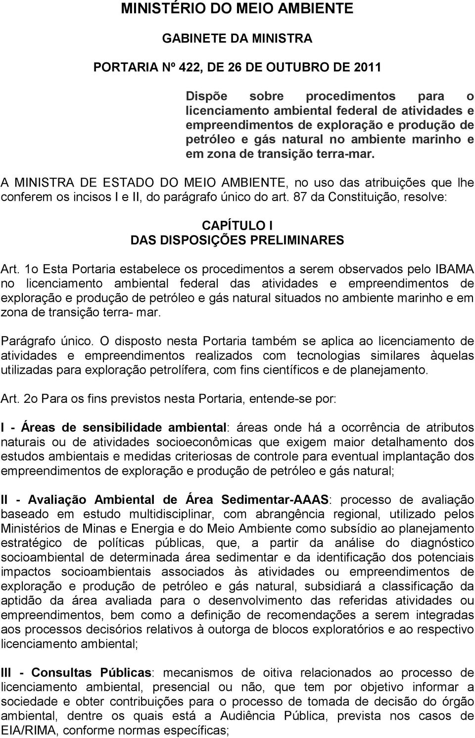 A MINISTRA DE ESTADO DO MEIO AMBIENTE, no uso das atribuições que lhe conferem os incisos I e II, do parágrafo único do art. 87 da Constituição, resolve: CAPÍTULO I DAS DISPOSIÇÕES PRELIMINARES Art.