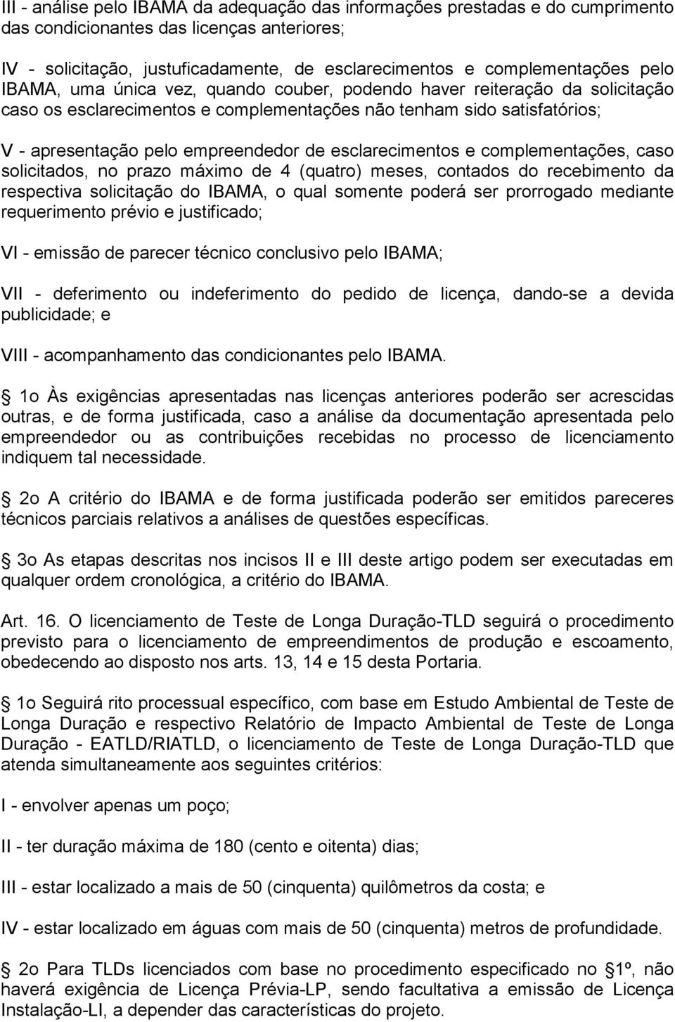 esclarecimentos e complementações, caso solicitados, no prazo máximo de 4 (quatro) meses, contados do recebimento da respectiva solicitação do IBAMA, o qual somente poderá ser prorrogado mediante