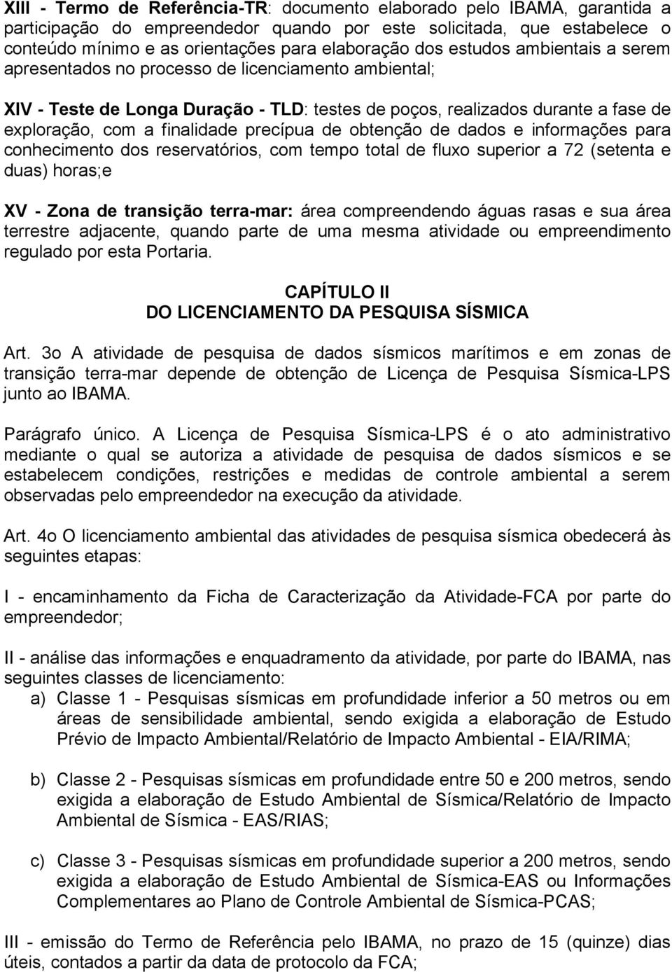 precípua de obtenção de dados e informações para conhecimento dos reservatórios, com tempo total de fluxo superior a 72 (setenta e duas) horas;e XV - Zona de transição terra-mar: área compreendendo