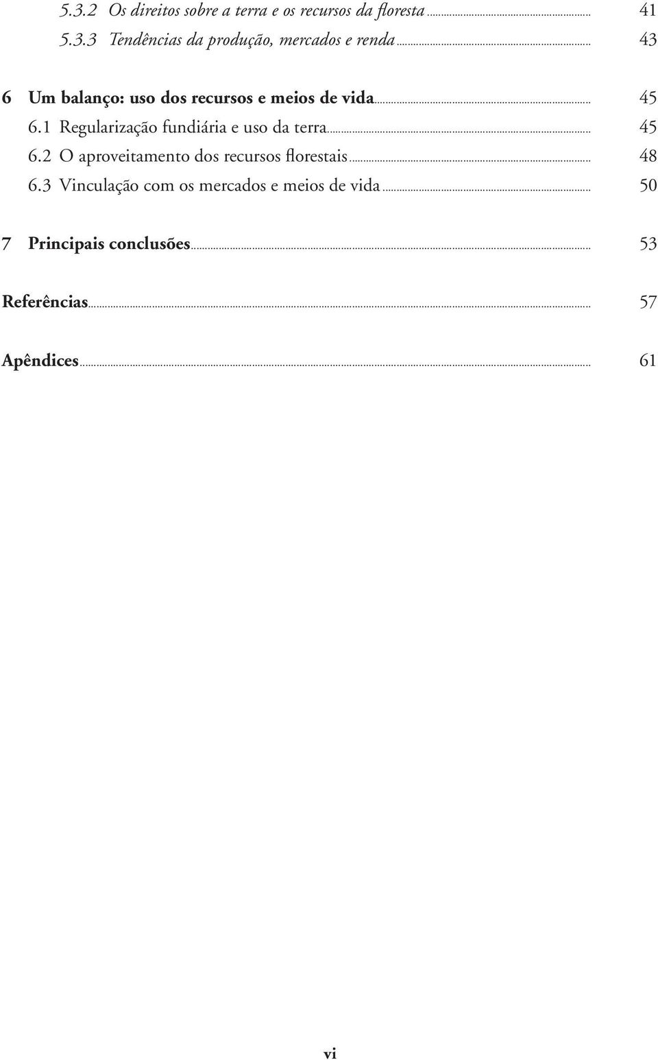 1 Regularização fundiária e uso da terra... 45 6.2 O aproveitamento dos recursos florestais... 48 6.