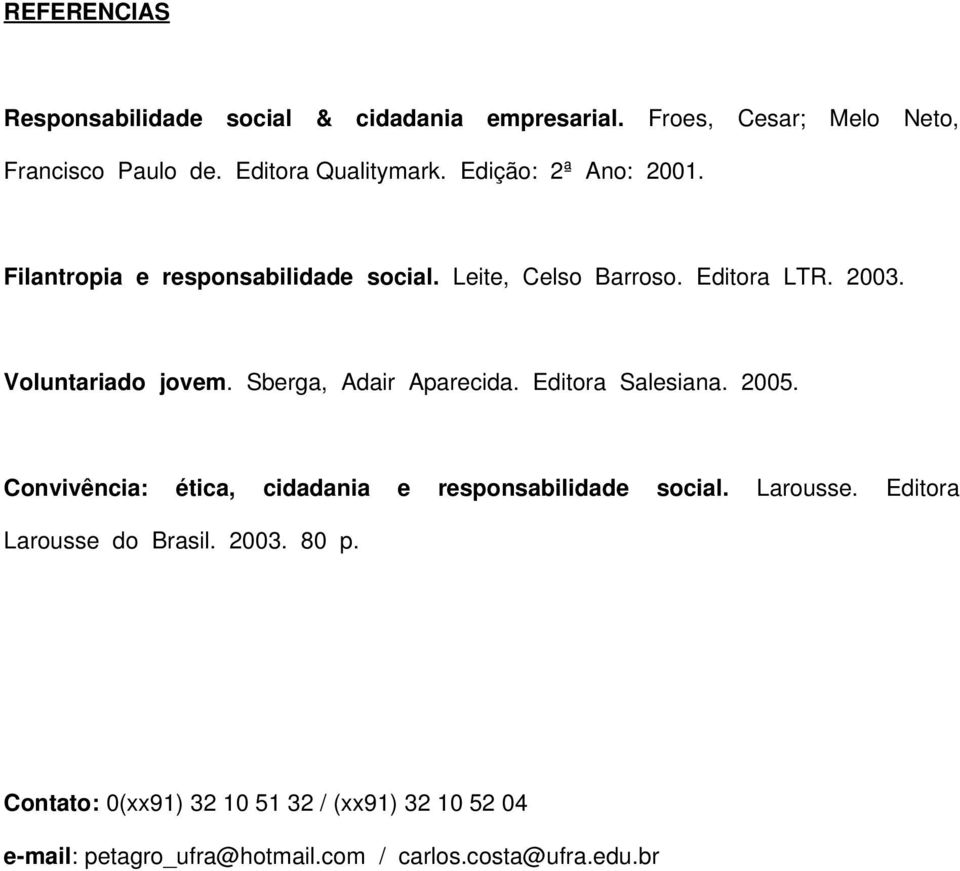 Sberga, Adair Aparecida. Editora Salesiana. 2005. Convivência: ética, cidadania e responsabilidade social. Larousse.