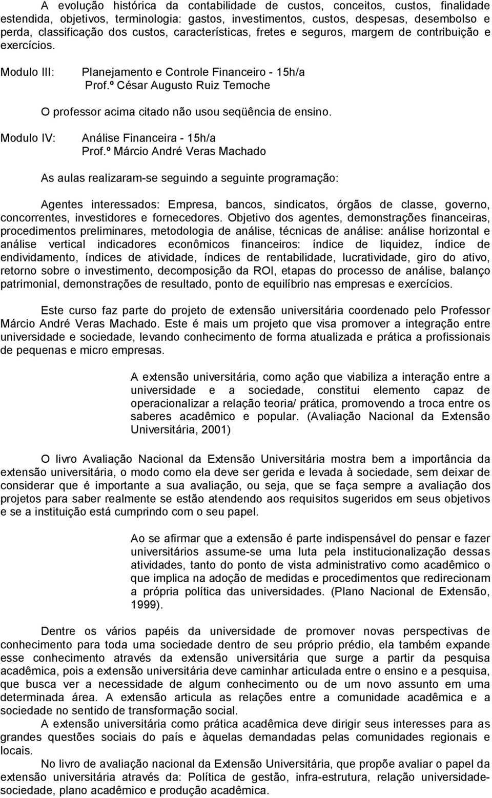 º César Augusto Ruiz Temoche O professor acima citado não usou seqüência de ensino. Modulo IV: Análise Financeira 15h/a Prof.