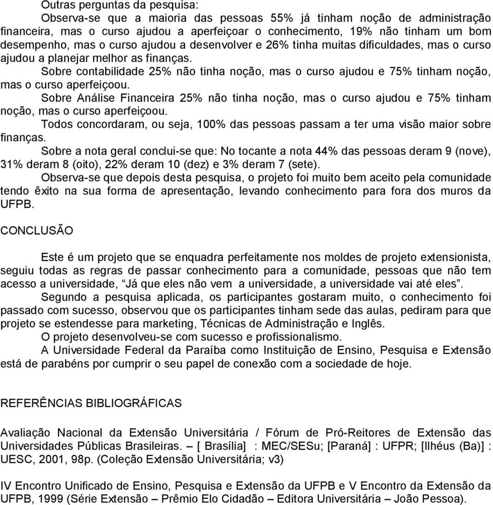 Sobre contabilidade não tinha noção, mas o curso ajudou e 7 tinham noção, mas o curso aperfeiçoou.