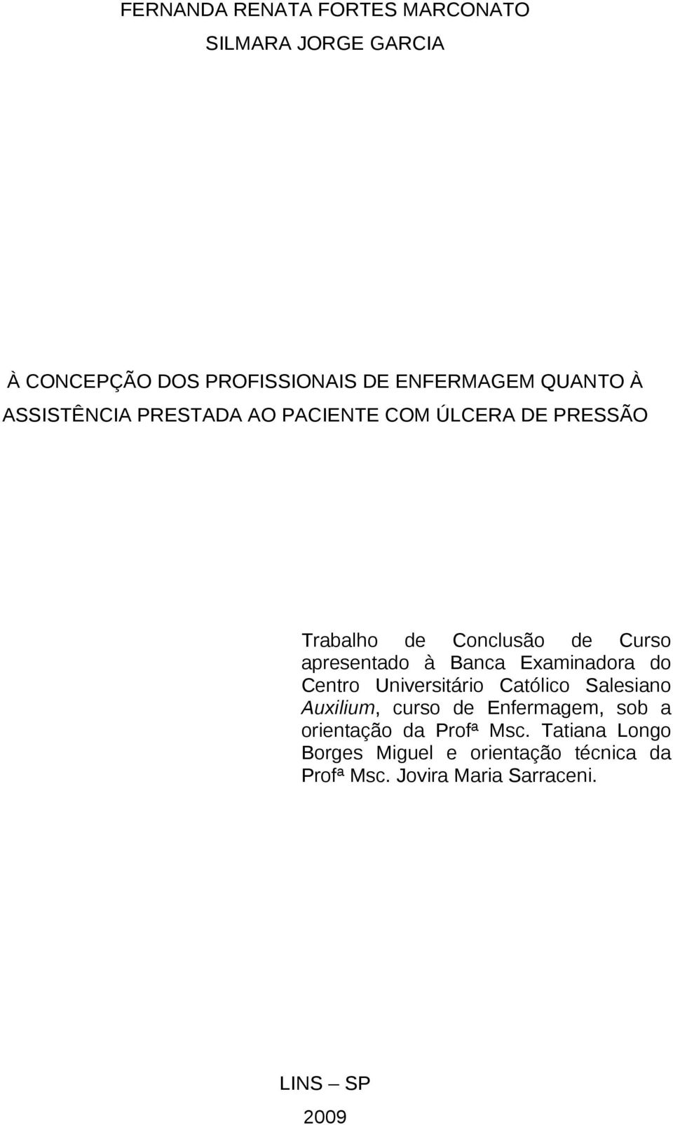 Examinadora do Centro Universitário Católico Salesiano Auxilium, curso de Enfermagem, sob a orientação da