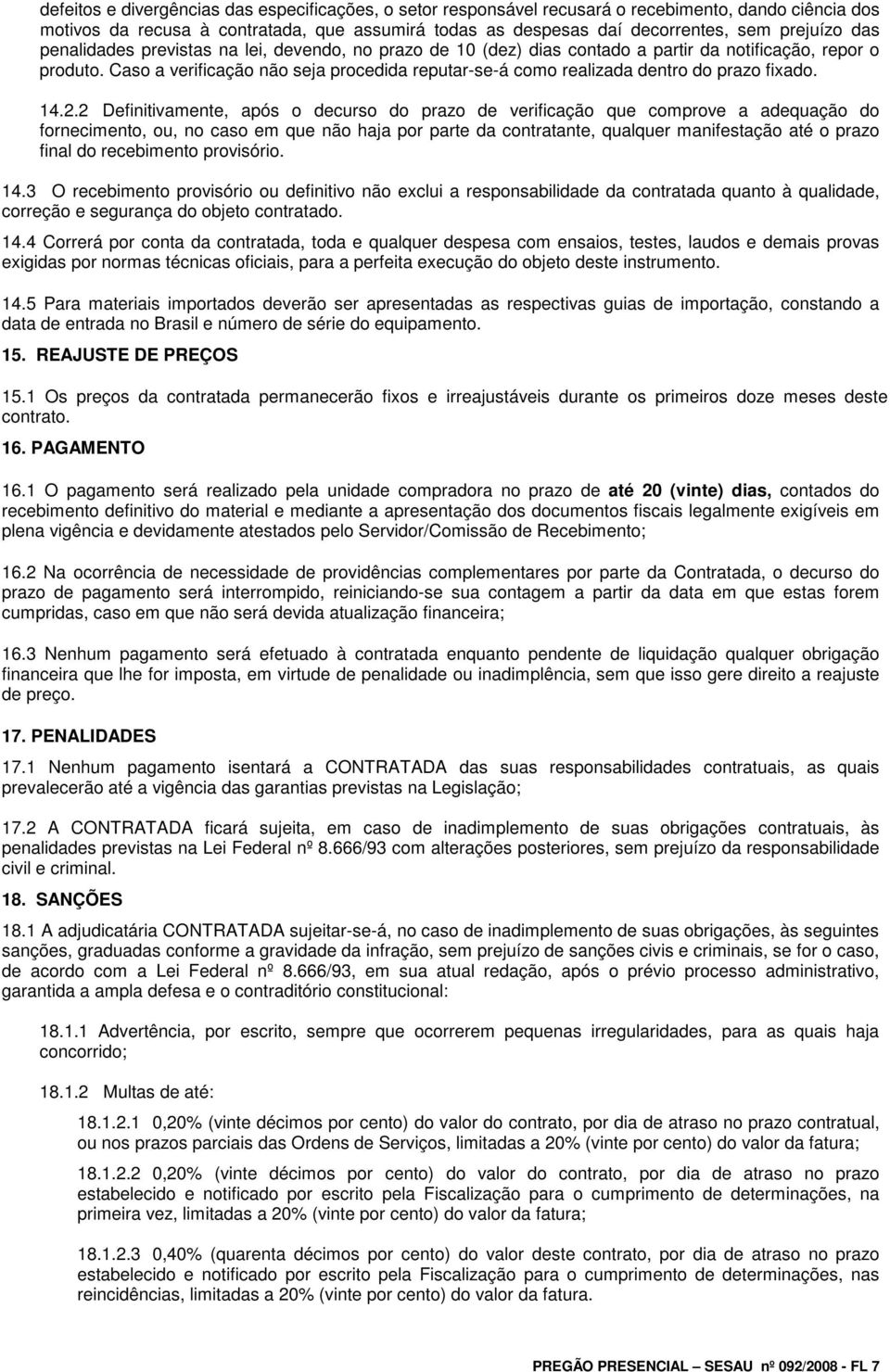 Caso a verificação não seja procedida reputar-se-á como realizada dentro do prazo fixado. 14.2.