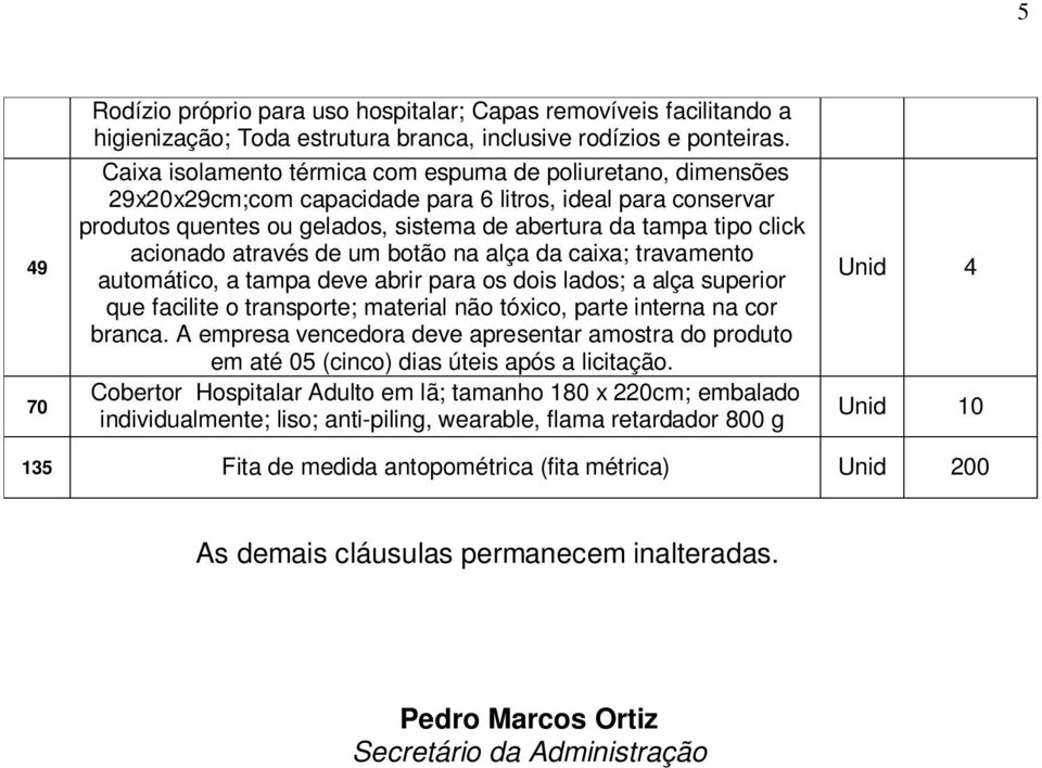 acionado através de um botão na alça da caixa; travamento automático, a tampa deve abrir para os dois lados; a alça superior que facilite o transporte; material não tóxico, parte interna na cor