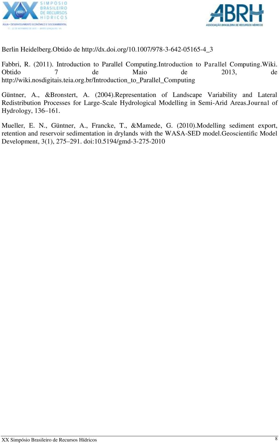 Representation of Landscape Variability and Lateral Redistribution Processes for Large-Scale Hydrological Modelling in Semi-Arid Areas.Journal of Hydrology, 136 161. Mueller, E. N.