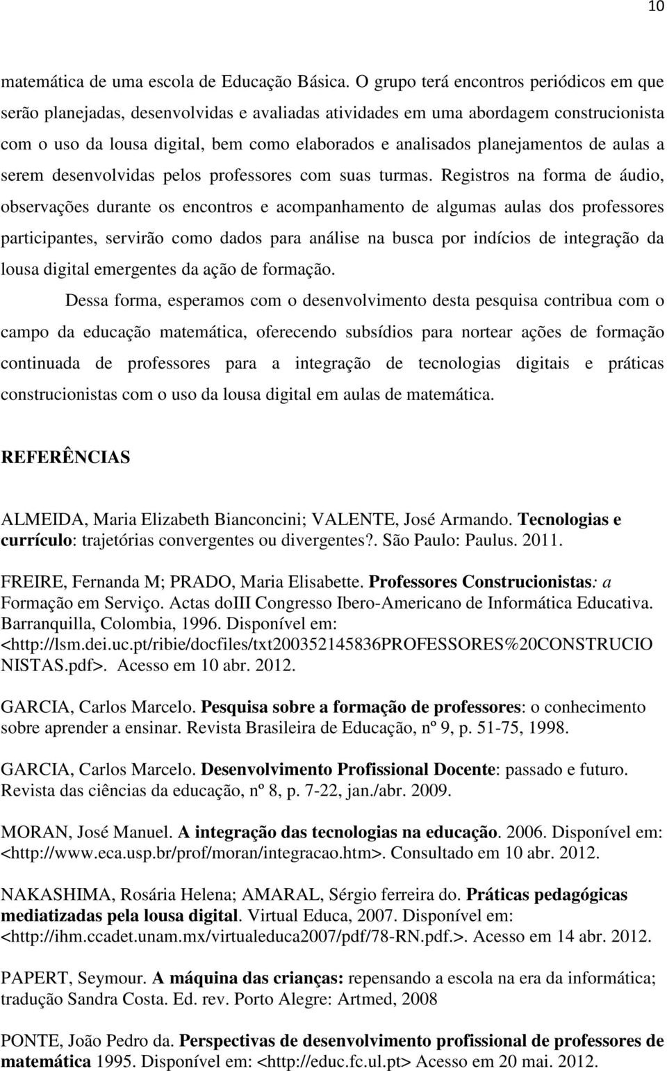 planejamentos de aulas a serem desenvolvidas pelos professores com suas turmas.