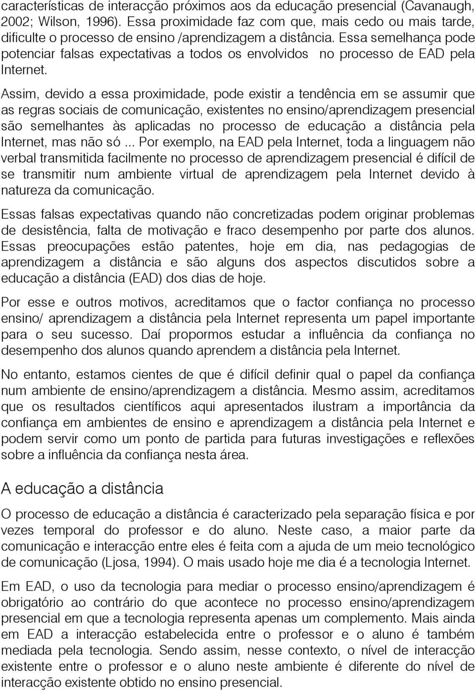 Essa semelhança pode potenciar falsas expectativas a todos os envolvidos no processo de EAD pela Internet.