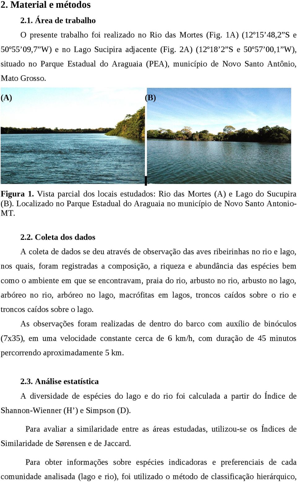 Vista parcial dos locais estudados: Rio das Mortes (A) e Lago do Sucupira (B). Localizado no Parque Estadual do Araguaia no município de Novo Santo AntonioMT. 2.