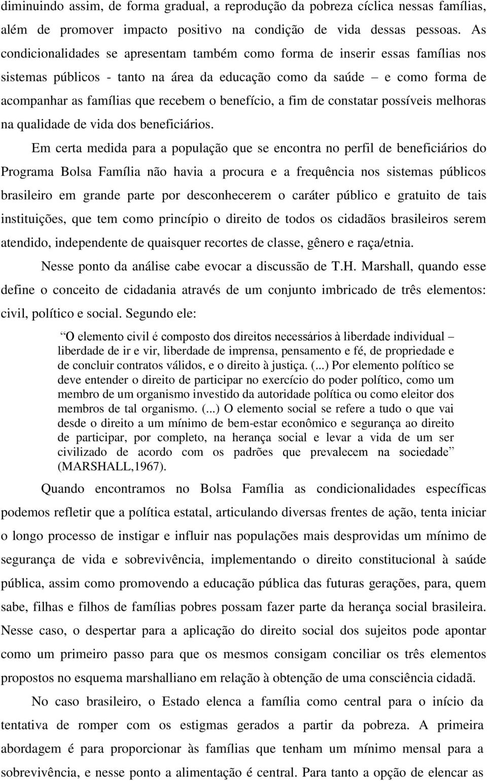 benefício, a fim de constatar possíveis melhoras na qualidade de vida dos beneficiários.