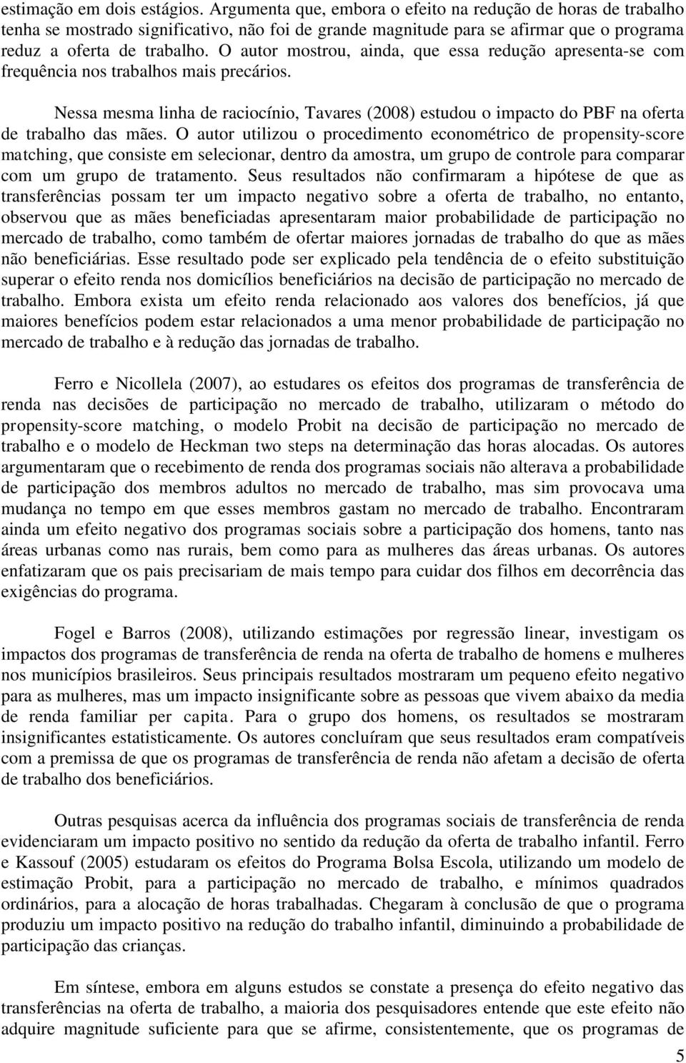 O autor mostrou, ainda, que essa redução apresenta-se com frequência nos trabalhos mais precários.