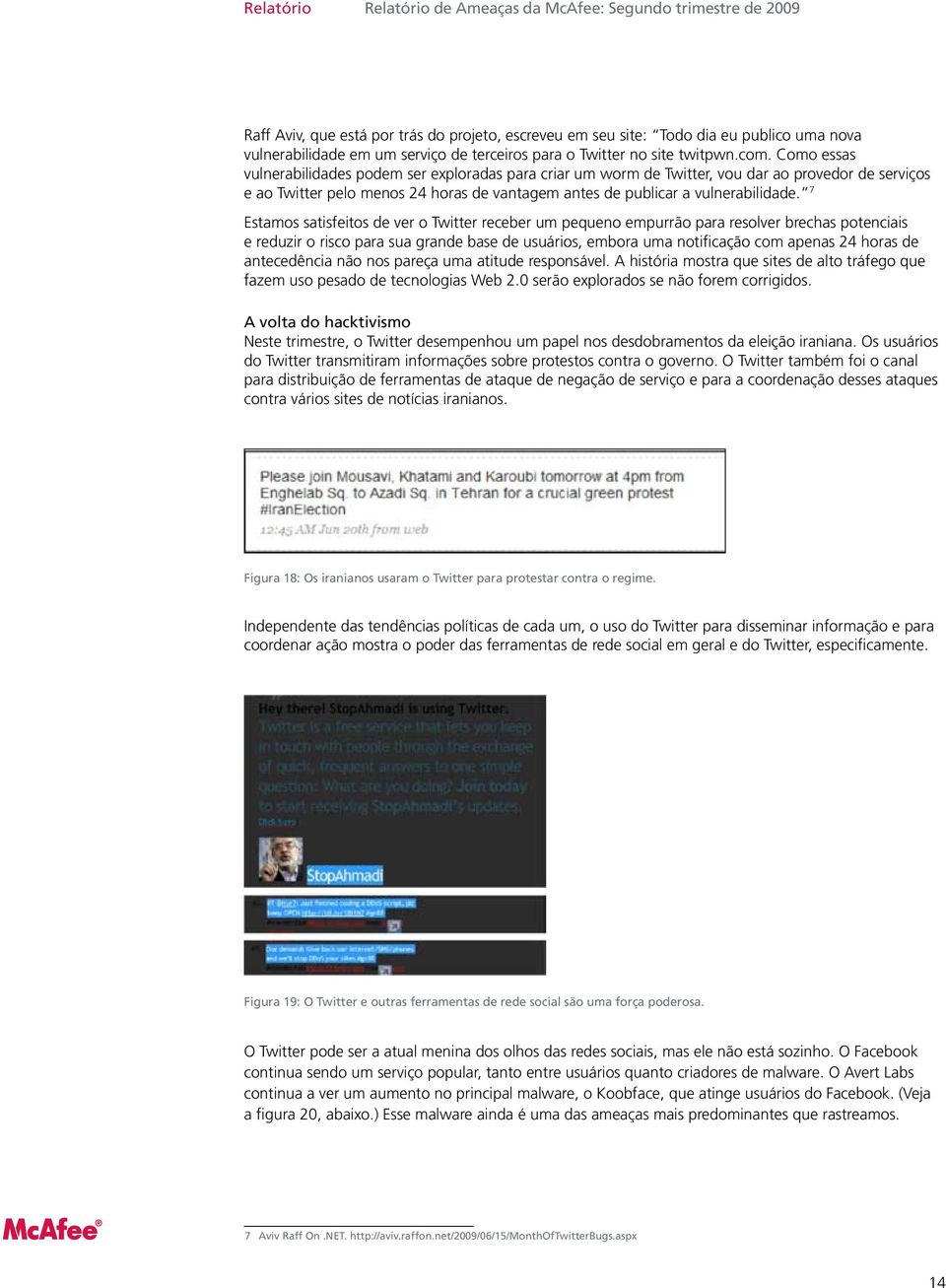 7 Estamos satisfeitos de ver o Twitter receber um pequeno empurrão para resolver brechas potenciais e reduzir o risco para sua grande base de usuários, embora uma notificação com apenas 24 horas de