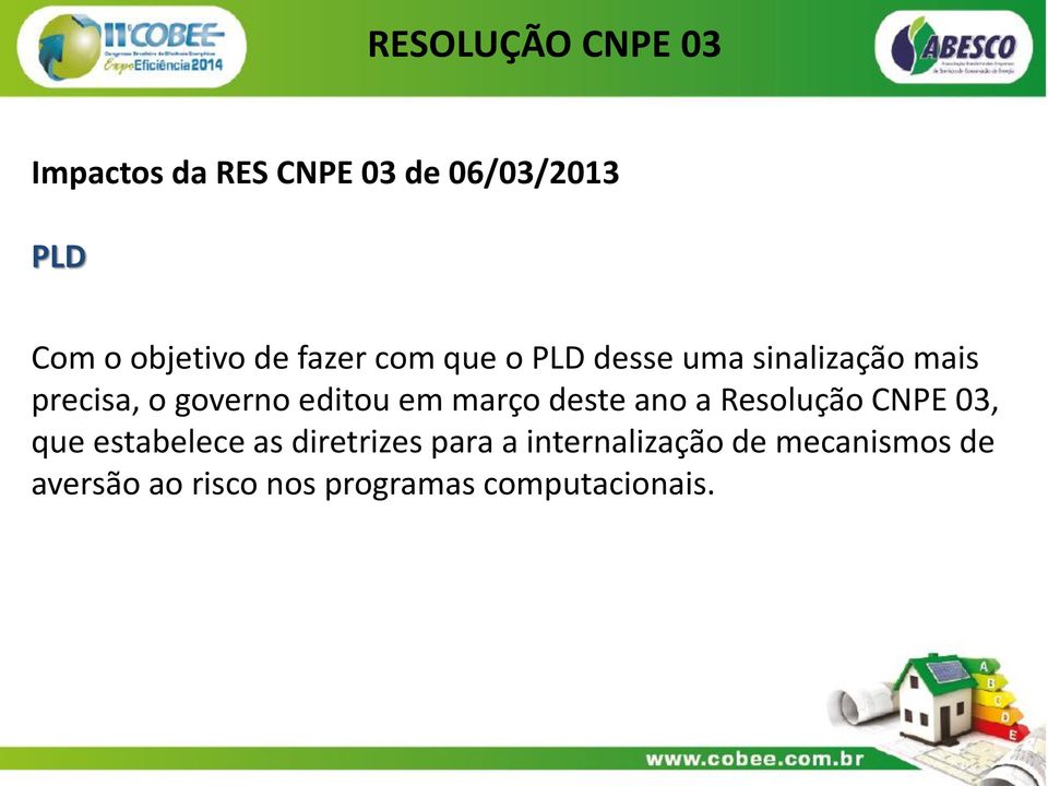 em março deste ano a Resolução CNPE 03, que estabelece as diretrizes para a