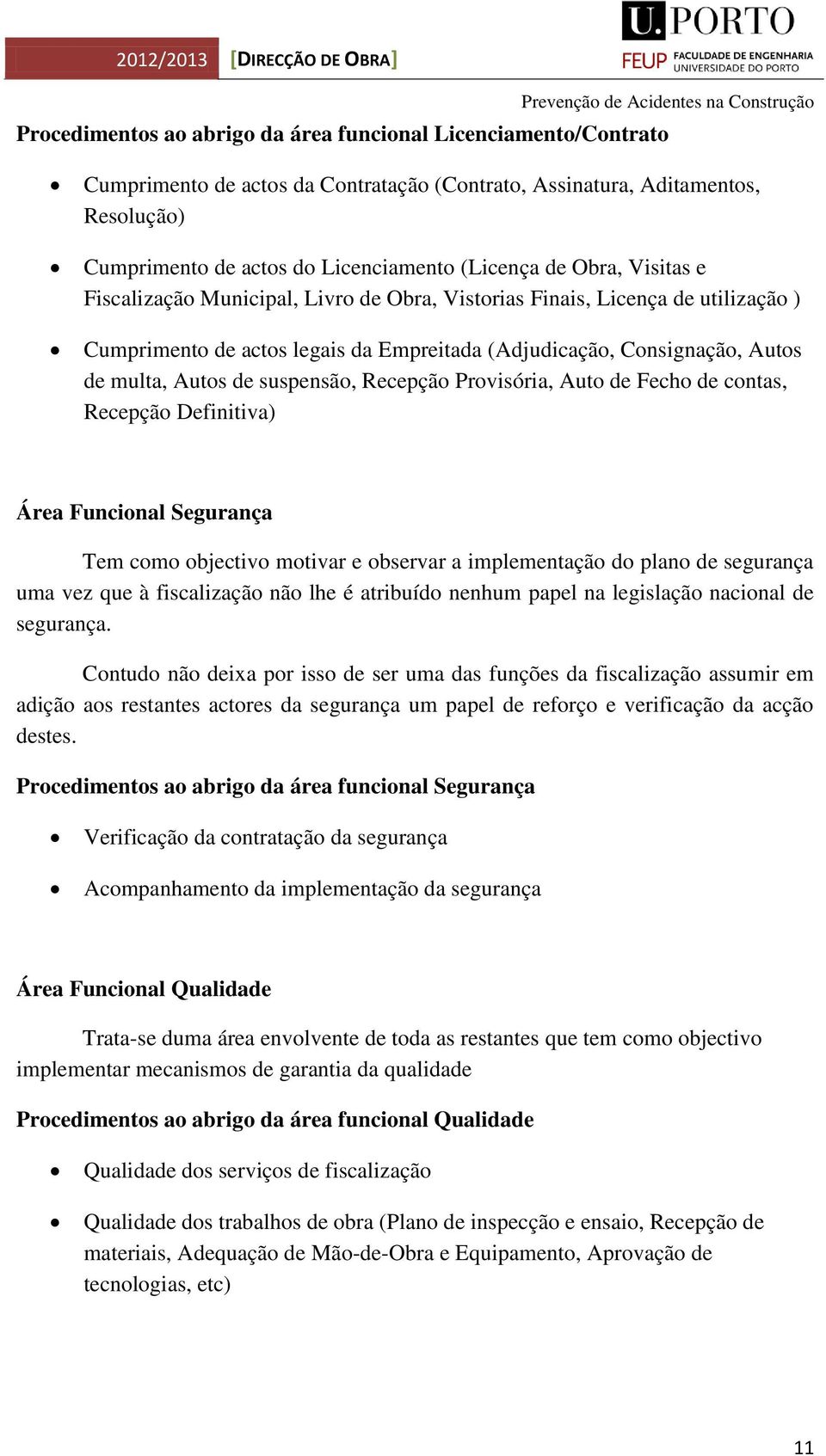 suspensão, Recepção Provisória, Auto de Fecho de contas, Recepção Definitiva) Área Funcional Segurança Tem como objectivo motivar e observar a implementação do plano de segurança uma vez que à