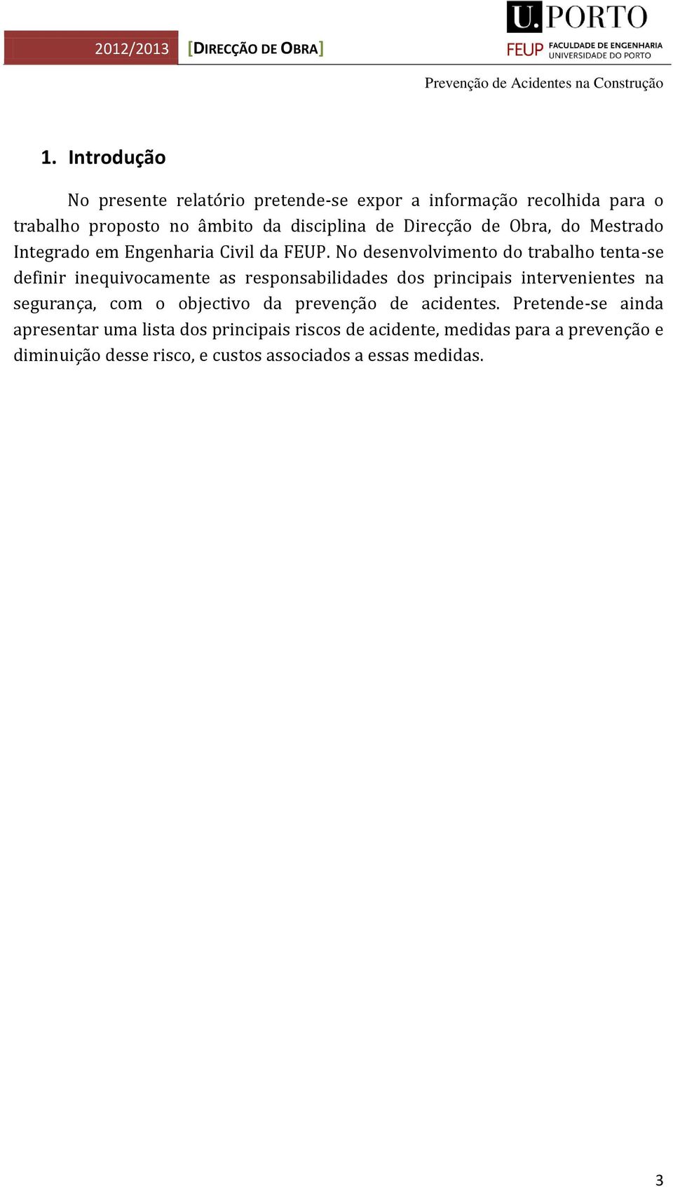 No desenvolvimento do trabalho tenta-se definir inequivocamente as responsabilidades dos principais intervenientes na segurança, com