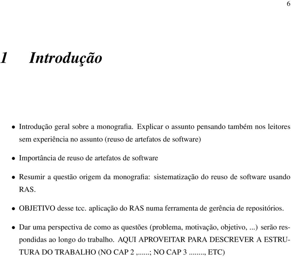 software Resumir a questão origem da monografia: sistematização do reuso de software usando RAS. OBJETIVO desse tcc.