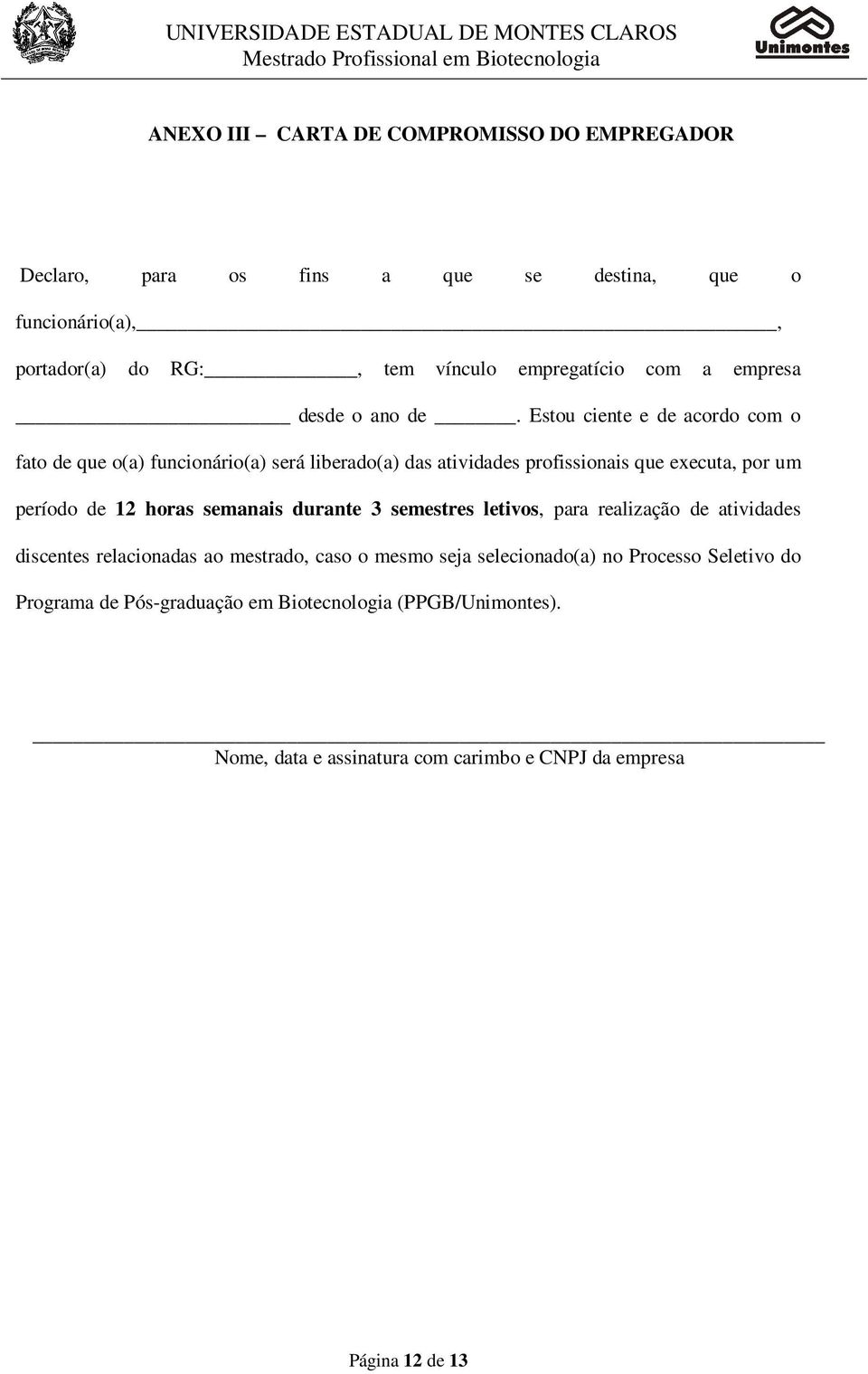 Estou ciente e de acordo com o fato de que o(a) funcionário(a) será liberado(a) das atividades profissionais que executa, por um período de 12 horas