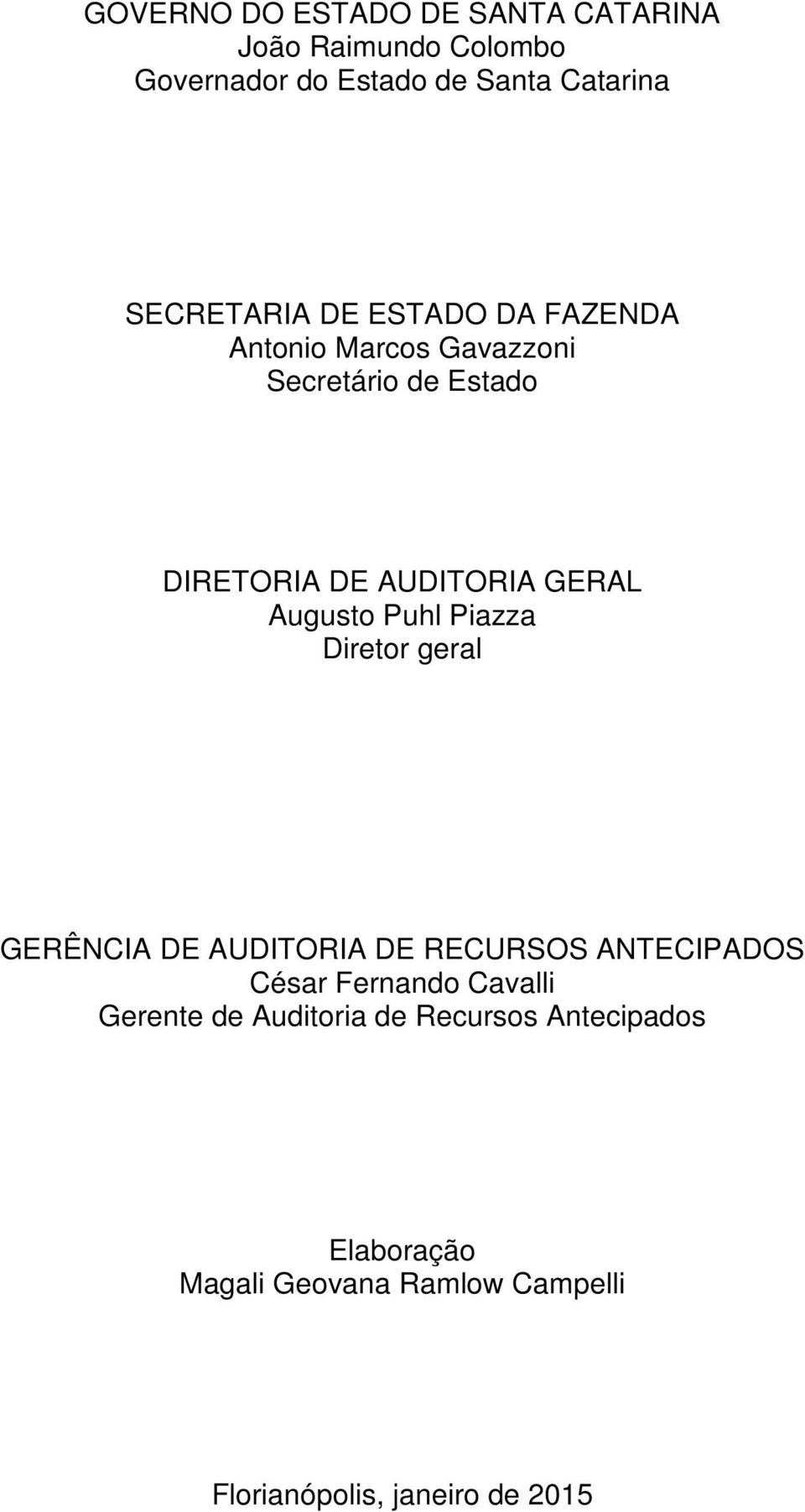 GERAL Augusto Puhl Piazza Diretor geral GERÊNCIA DE AUDITORIA DE RECURSOS ANTECIPADOS César Fernando