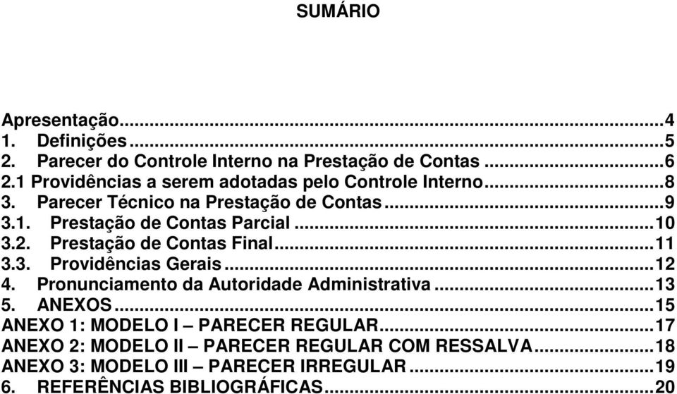 .. 10 3.2. Prestação de Contas Final... 11 3.3. Providências Gerais... 12 4. Pronunciamento da Autoridade Administrativa... 13 5. ANEXOS.