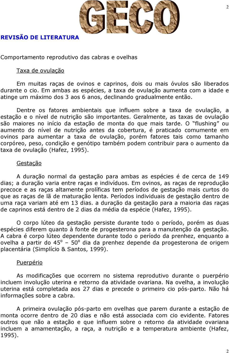 Dentre os fatores ambientais que influem sobre a taxa de ovulação, a estação e o nível de nutrição são importantes.