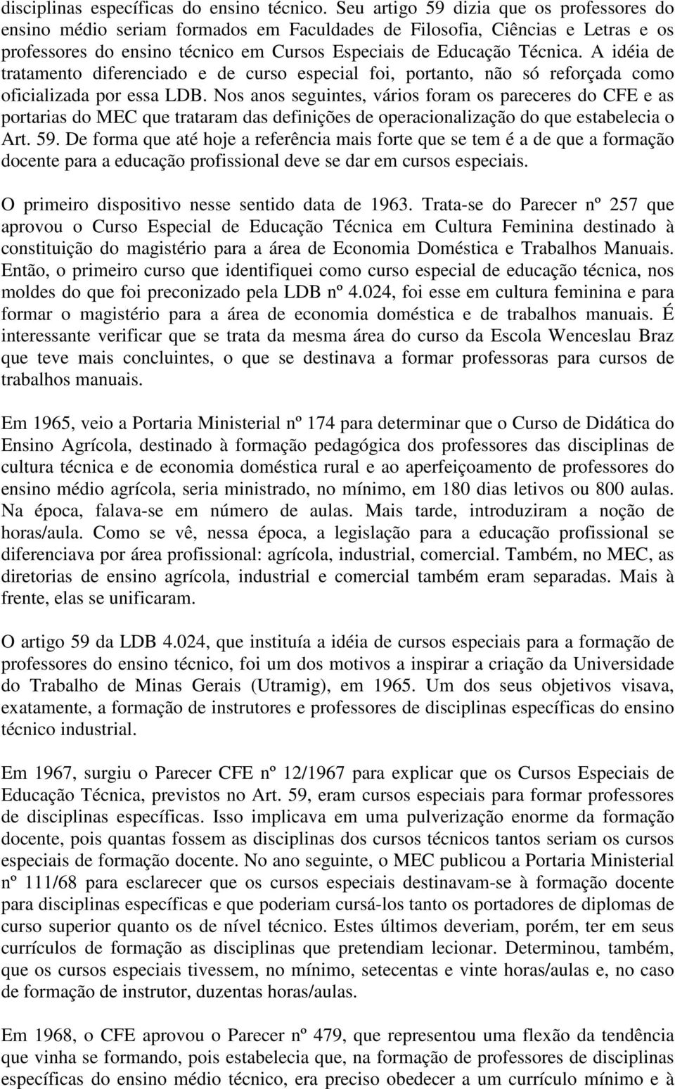 A idéia de tratamento diferenciado e de curso especial foi, portanto, não só reforçada como oficializada por essa LDB.