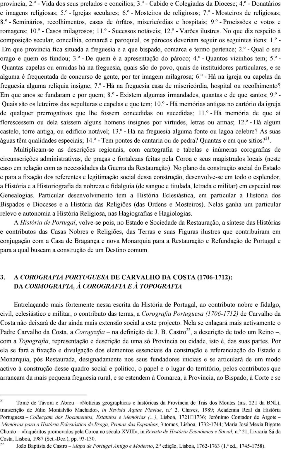 º - Varões ilustres. No que diz respeito à composição secular, concelhia, comarcã e paroquial, os párocos deveriam seguir os seguintes itens: 1.