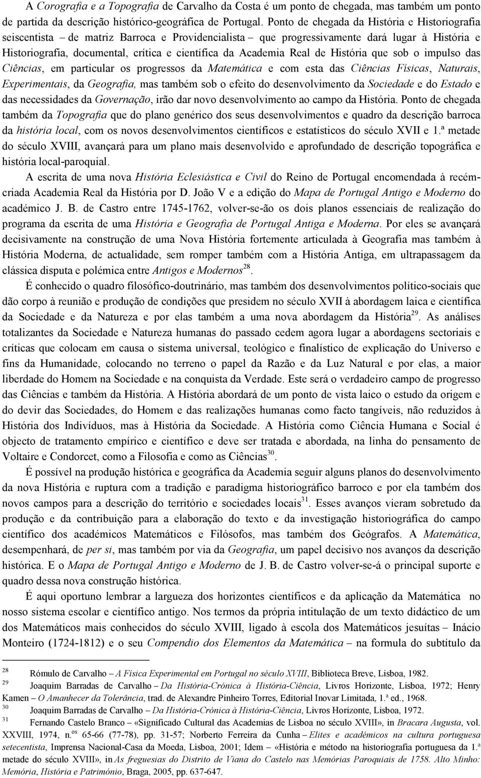 Academia Real de História que sob o impulso das Ciências, em particular os progressos da Matemática e com esta das Ciências Físicas, Naturais, Experimentais, da Geografia, mas também sob o efeito do