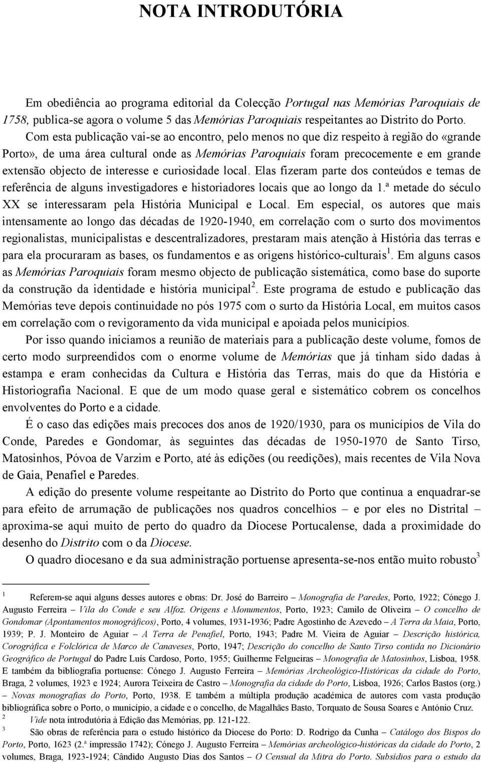 interesse e curiosidade local. Elas fizeram parte dos conteúdos e temas de referência de alguns investigadores e historiadores locais que ao longo da 1.