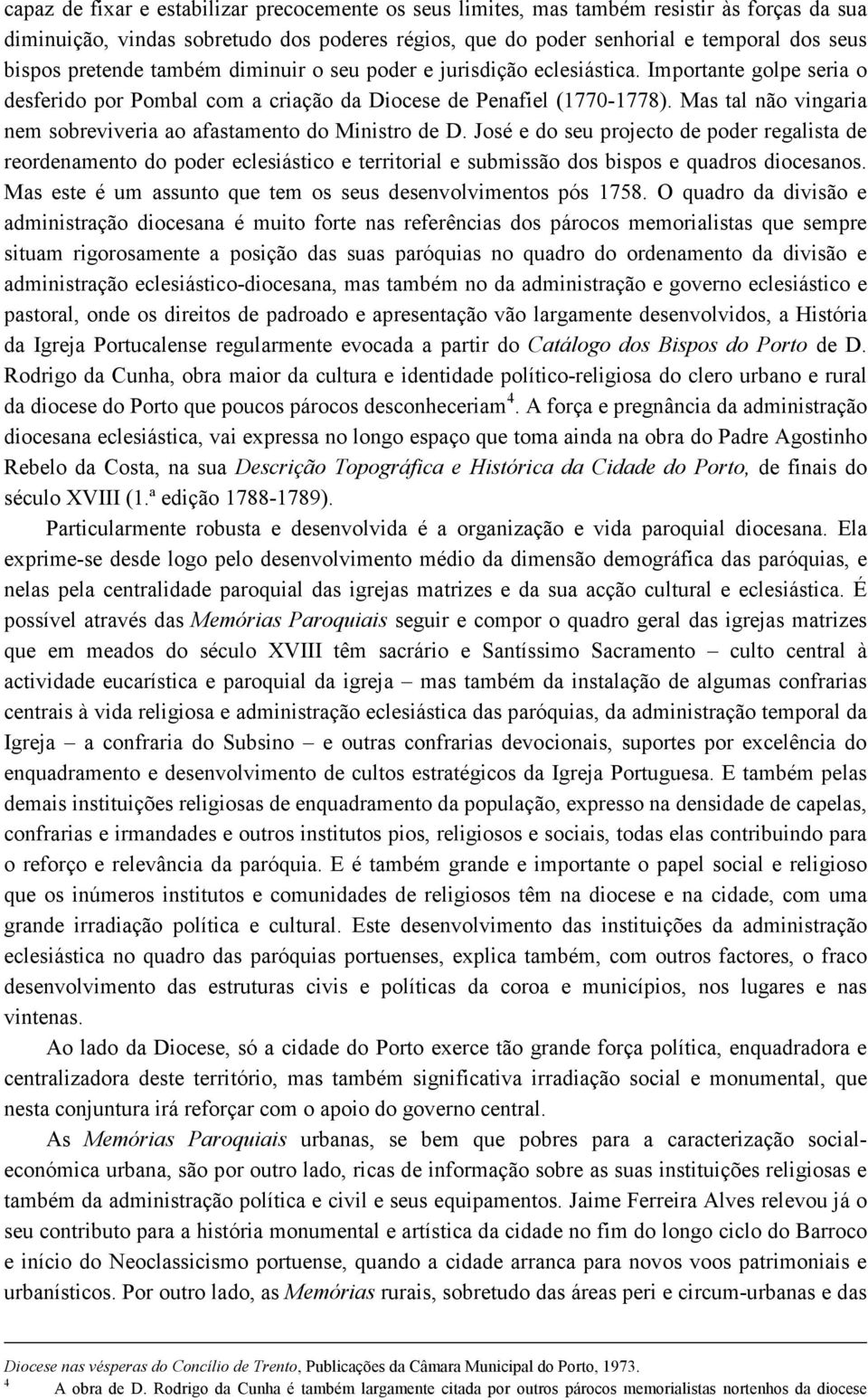 Mas tal não vingaria nem sobreviveria ao afastamento do Ministro de D.