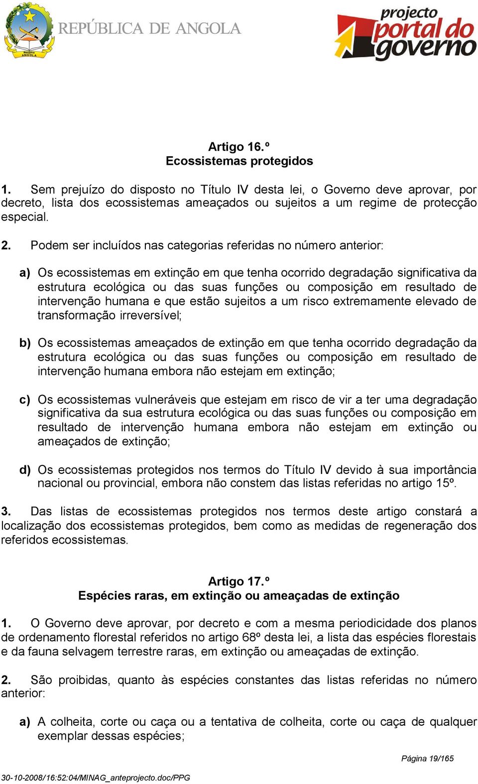 Podem ser incluídos nas categorias referidas no número anterior: a) Os ecossistemas em extinção em que tenha ocorrido degradação significativa da estrutura ecológica ou das suas funções ou composição