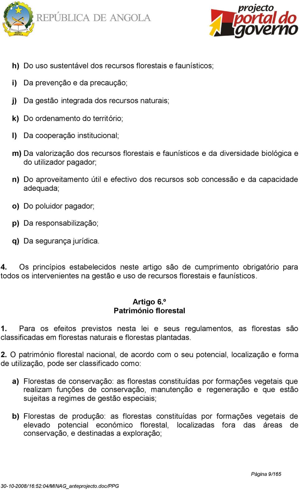 capacidade adequada; o) Do poluidor pagador; p) Da responsabilização; q) Da segurança jurídica. 4.