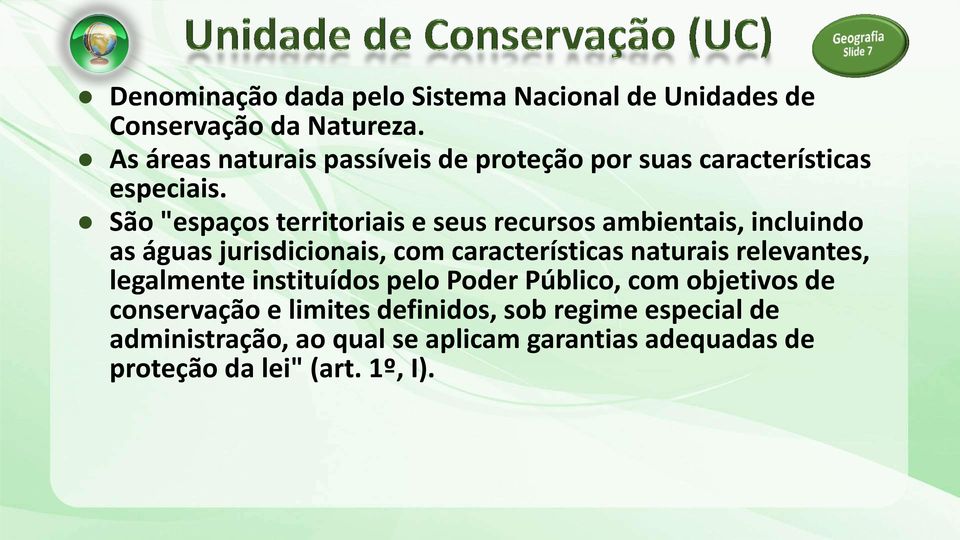 São "espaços territoriais e seus recursos ambientais, incluindo as águas jurisdicionais, com características naturais