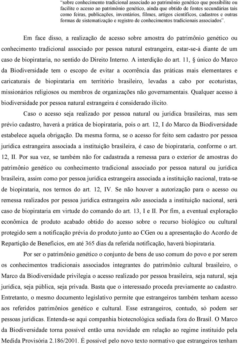 Em face disso, a realização de acesso sobre amostra do patrimônio genético ou conhecimento tradicional associado por pessoa natural estrangeira, estar-se-á diante de um caso de biopirataria, no