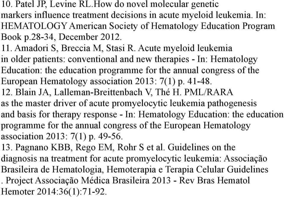 Acute myeloid leukemia in older patients: conventional and new therapies - In: Hematology Education: the education programme for the annual congress of the European Hematology association 2013: 7(1)