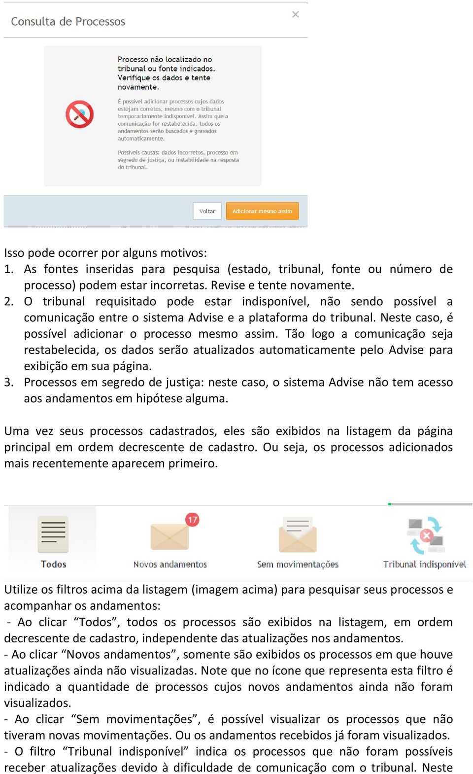 Tão logo a comunicação seja restabelecida, os dados serão atualizados automaticamente pelo Advise para exibição em sua página. 3.