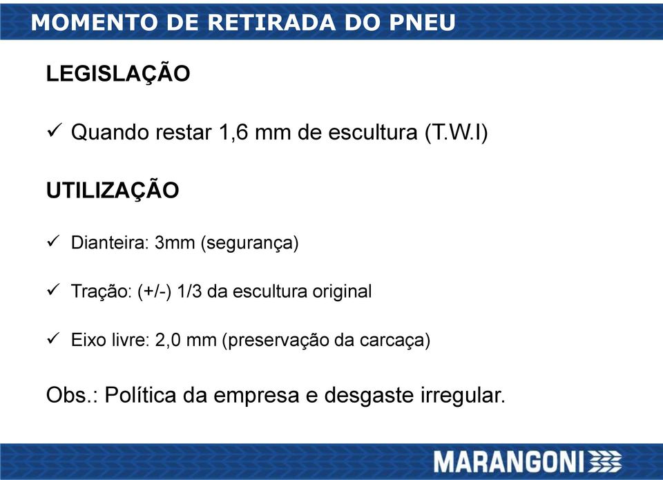 I) UTILIZAÇÃO Dianteira: 3mm (segurança) Tração: (+/-) 1/3 da