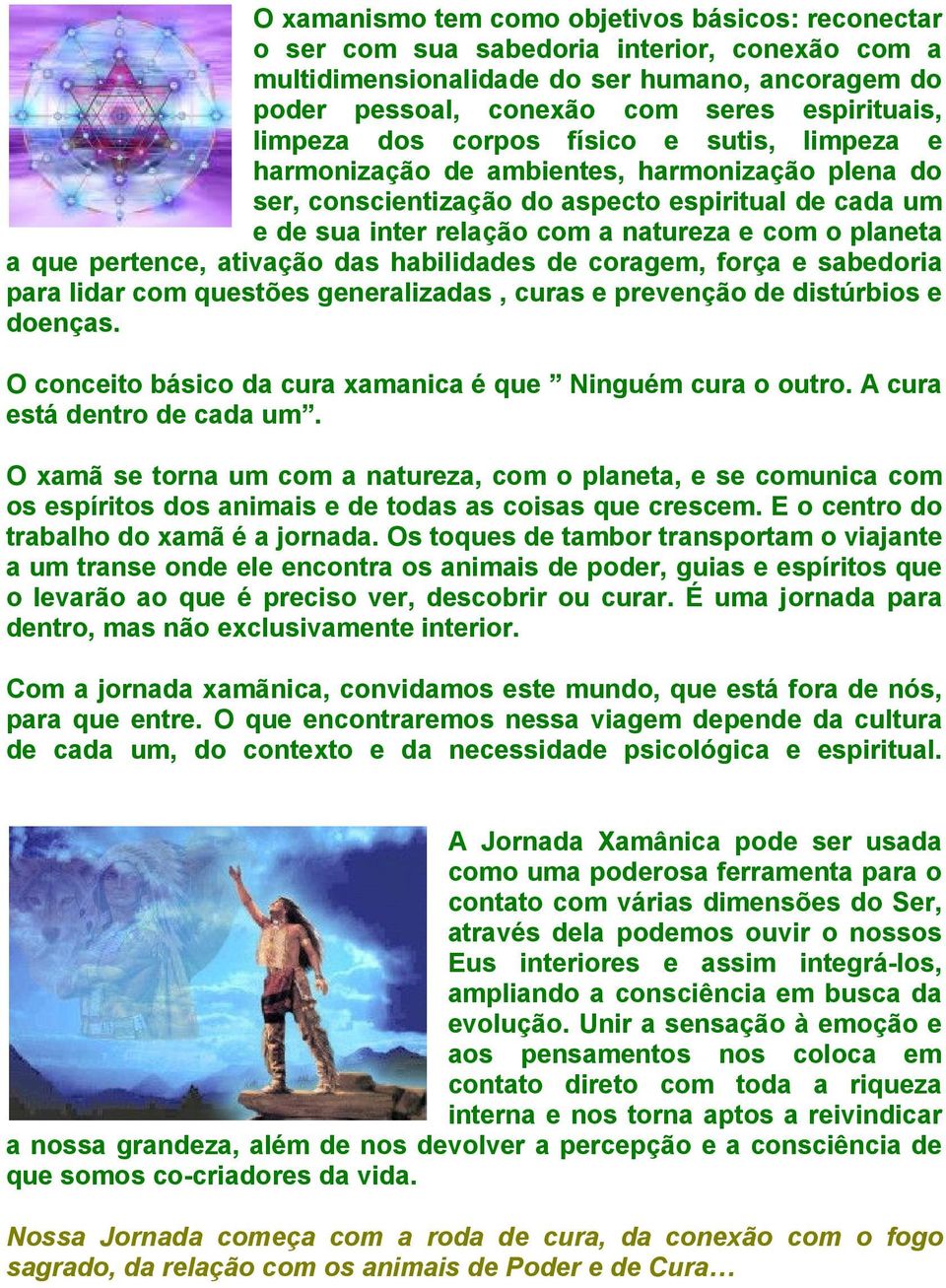 planeta a que pertence, ativação das habilidades de coragem, força e sabedoria para lidar com questões generalizadas, curas e prevenção de distúrbios e doenças.