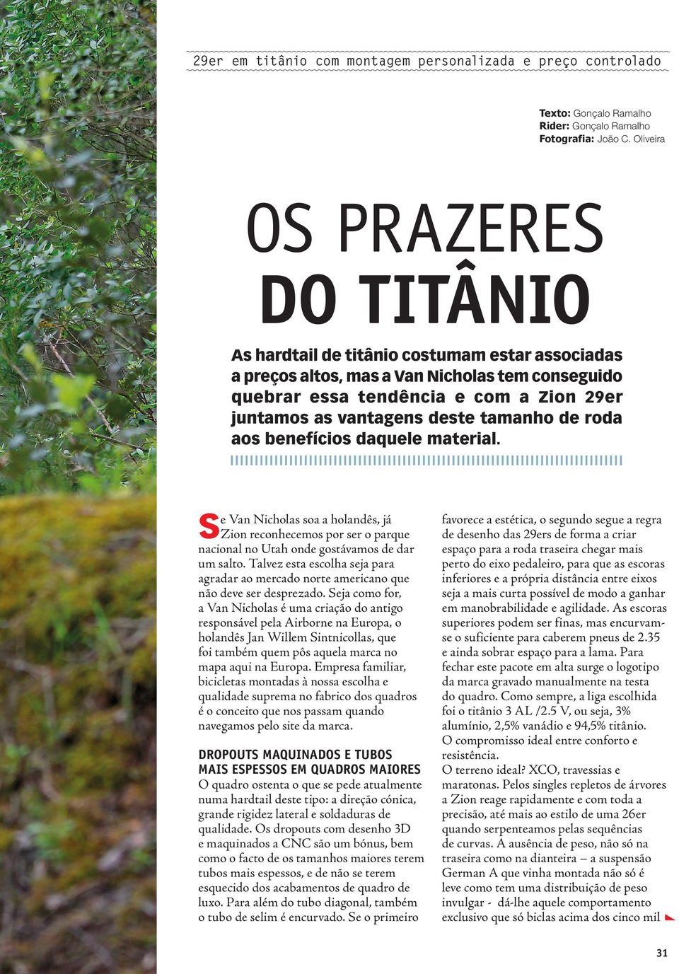 tamanho de roda aos benefícios daquele material. S e Van Nicholas soa a holandês, já Zion reconhecemos por ser o parque nacional no Utah onde gostávamos de dar um salto.