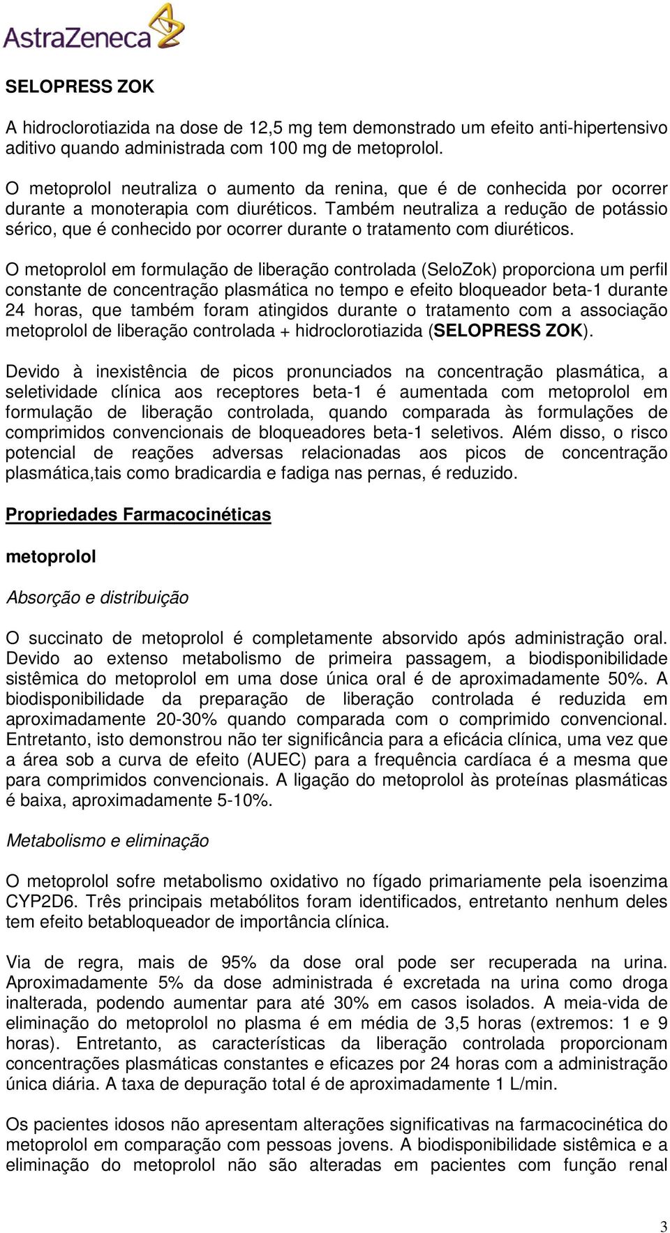 Também neutraliza a redução de potássio sérico, que é conhecido por ocorrer durante o tratamento com diuréticos.