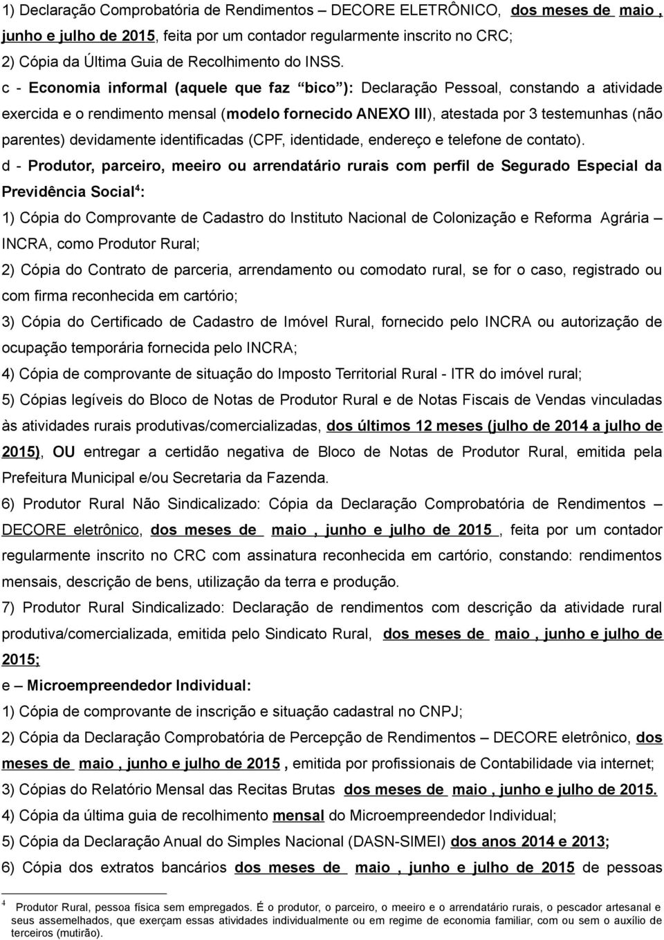 devidamente identificadas (CPF, identidade, endereço e telefone de contato).