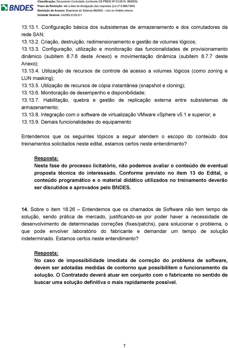 Utilização de recursos de cópia instantânea (snapshot e cloning); 13.13.6. Monitoração de desempenho e disponibilidade; 13.13.7.