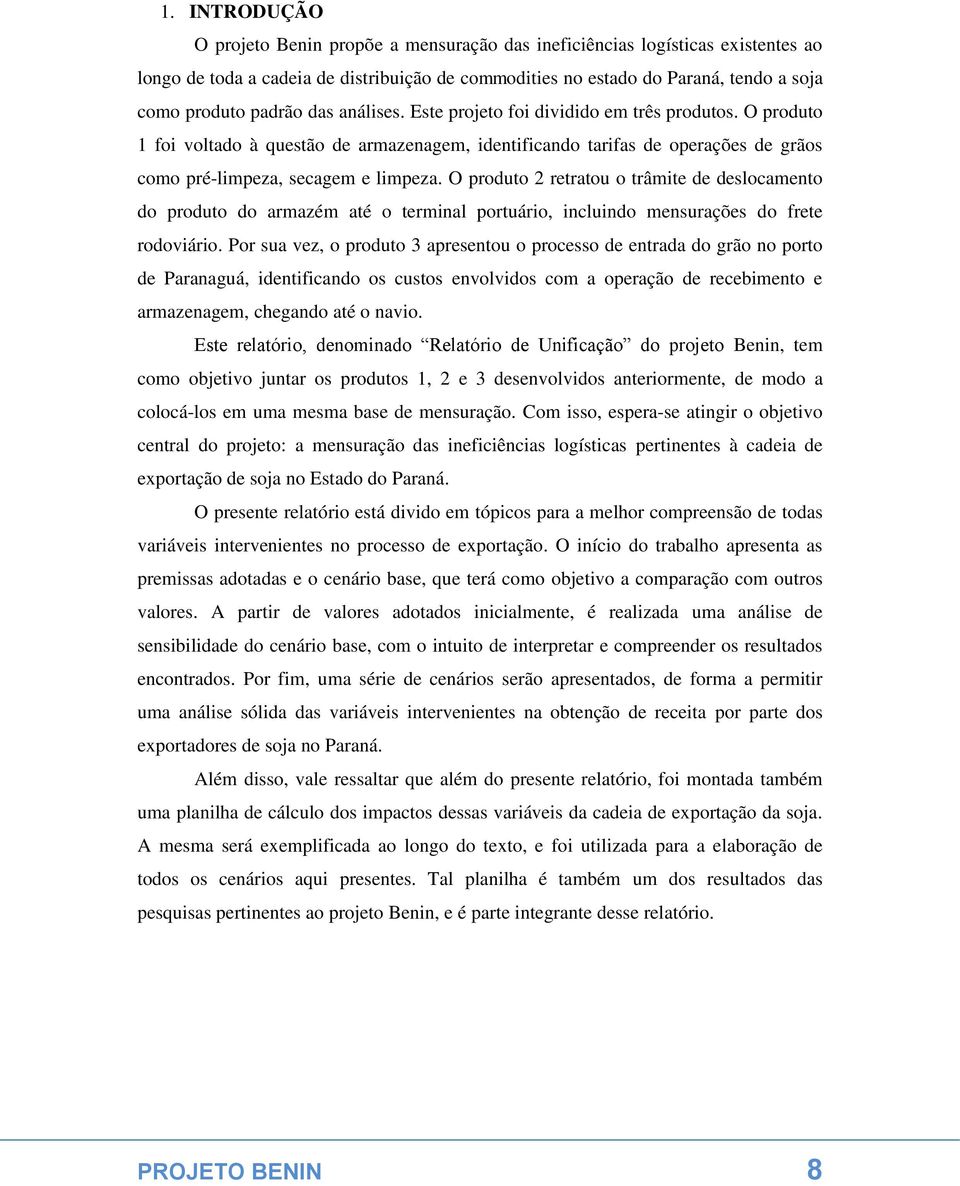 O produto 2 retratou o trâmite de deslocamento do produto do armazém até o terminal portuário, incluindo mensurações do frete rodoviário.