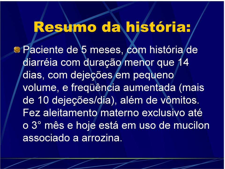 aumentada (mais de 10 dejeções/dia), além de vômitos.