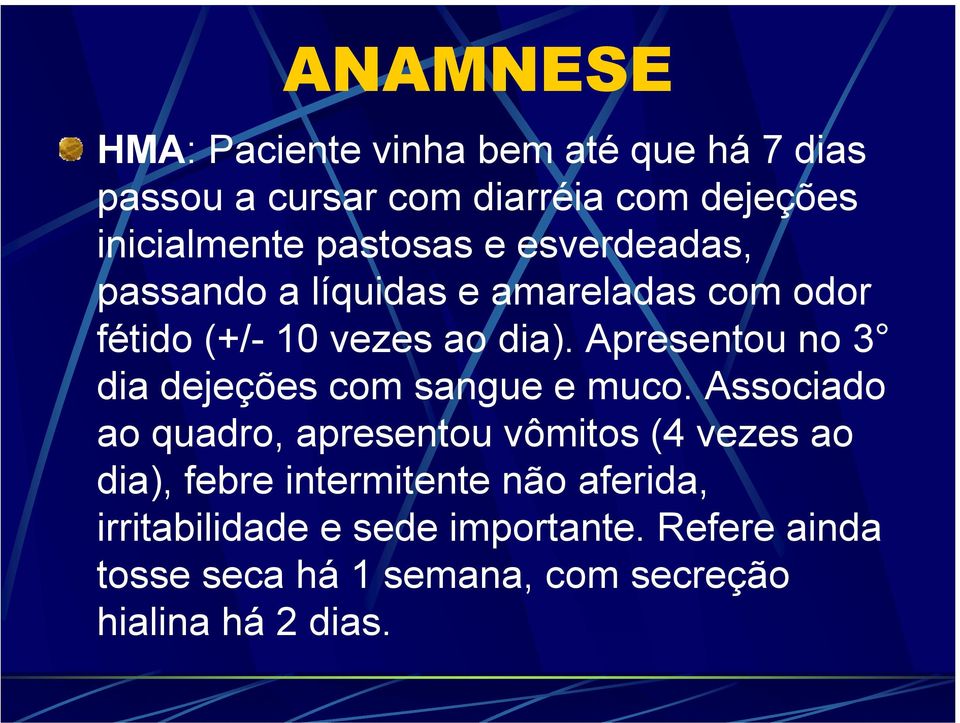 Apresentou no 3 dia dejeções com sangue e muco.