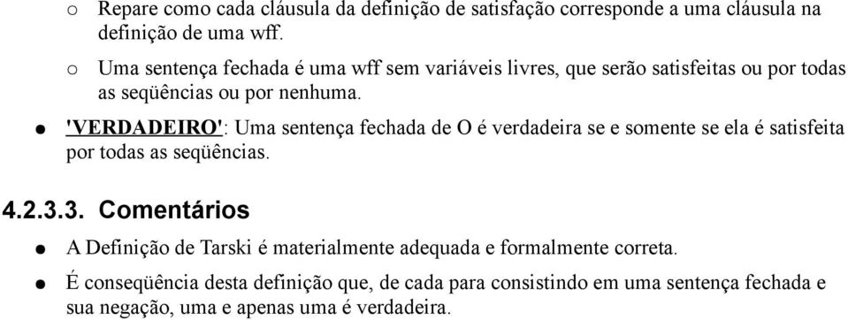 'VERDADEIRO': Uma sentença fechada de O é verdadeira se e somente se ela é satisfeita por todas as seqüências. 4.2.3.