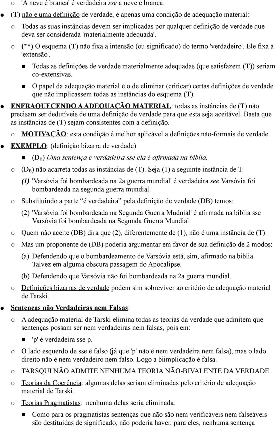 'materialmente adequada'. (**) O esquema (T) não fixa a intensão (ou significado) do termo 'verdadeiro'. Ele fixa a 'extensão'.