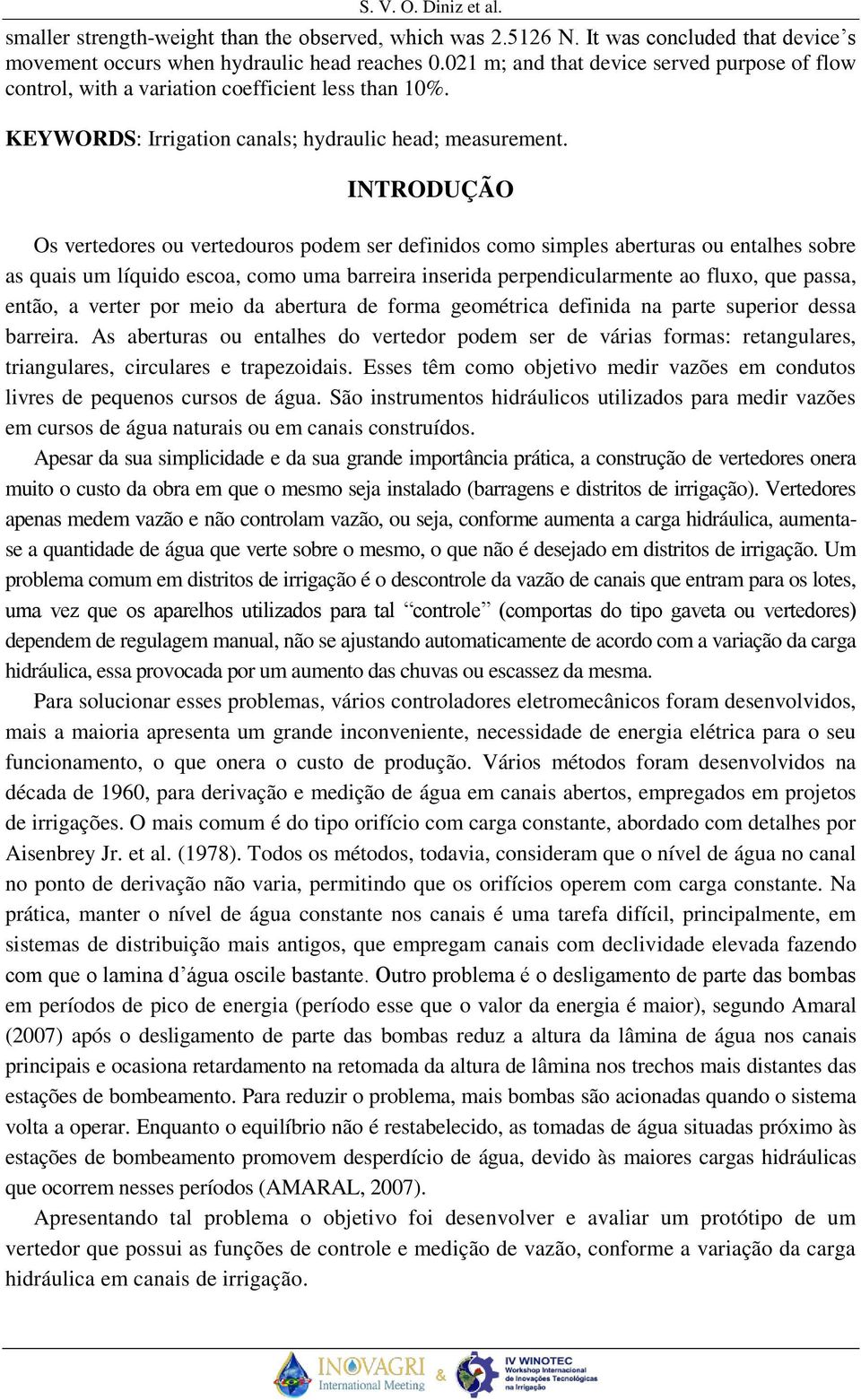 INTRODUÇÃO Os vertedores ou vertedouros podem ser definidos como simples aberturas ou entalhes sobre as quais um líquido escoa, como uma barreira inserida perpendicularmente ao fluxo, que passa,